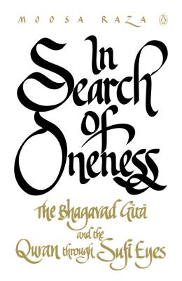 In Search Of Oneness: The Bhagvad Gita And The Quran Through Sufi Eyes - Raza, Moosa