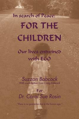 In Search of Peace: For the Children: Our Lives Entwined with Ego - Babcock, Suzzan