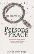 In Search of Persons of Peace: Inspirational Stories of How Ordinary People Influence Multitudes for Christ