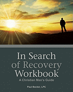 In Search of Recovery Workbook: A Christian Man's Guide
