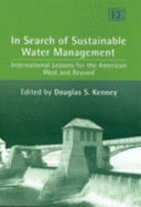 In Search of Sustainable Water Management: International Lessons for the American West and Beyond - Kenney, Douglas S. (Editor)