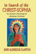 In Search of the Christ-Sophia: An Inclusive Christology for Liberating Christians