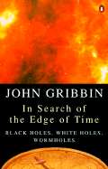 In Search of the Edge of Time: Black Holes, White Holes, Wormholes
