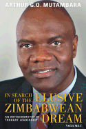 In search of the elusive Zimbabwean dream: Volume 1: An autobiography of thought leadership