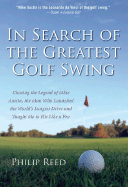 In Search of the Greatest Golf Swing: Chasing the Legend of Mike Austin, the Man Who Launched the World's Longest Drive, and Taught Me to Hit Like a Pro