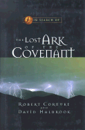 In Search of the Lost Ark of the Covenant - Cornuke, Robert, and Halbrook, David