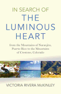 In Search of the Luminous Heart - From the Mountains of Naranjito, Puerto Rico to the Mountains of Crestone, Colorado