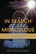 In Search of the Miraculous:: Healing Into Consciousness