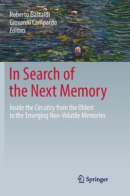 In Search of the Next Memory: Inside the Circuitry from the Oldest to the Emerging Non-Volatile Memories - Gastaldi, Roberto (Editor), and Campardo, Giovanni (Editor)