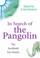 In Search of the Pangolin - Eco-travel Tales - Das, Satyajit, and Novakovic, Jade