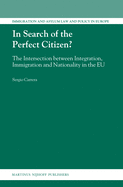 In Search of the Perfect Citizen?: The Intersection Between Integration, Immigration and Nationality in the EU