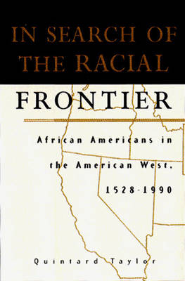 In Search of the Racial Frontier: African Americans in the American West, 1528-1990 - Taylor, Quintard