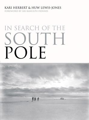 In Search of the South Pole - Lewis-Jones, Huw, and Herbert, Kari