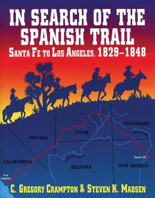 In Search of the Spanish Trail - Madsen, Steven K, and Crampton, C G