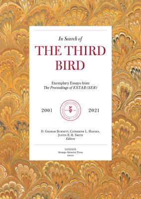 In Search of the Third Bird: Exemplary Essays from the Proceedings of Estar(ser), 2001-2021 - Burnett, D Graham (Editor), and Hansen, Catherine L (Editor), and Smith, Justin E H (Editor)