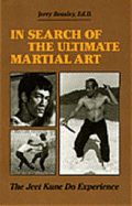 In Search of the Ultimate Martial Art: The Jeet Kune Do Experience - Beasley, Jerry