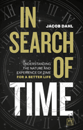 In Search of Time: Understanding the nature and experience of time for a better life