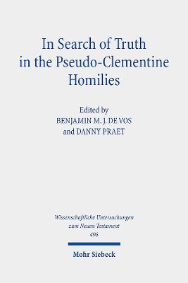 In Search of Truth in the Pseudo-Clementine Homilies: New Approaches to a Philosophical and Rhetorical Novel of Late Antiquity - De Vos, Benjamin M J (Editor), and Praet, Danny (Editor)