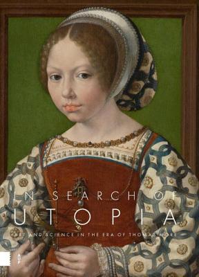 In Search of Utopia: Art and Science in the Era of Thomas More - Van Der Stock, Jan