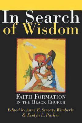 In Search of Wisdom: Faith Formation in the Black Church - Wimberly, Anne Streaty, and Parker, Evelyn