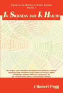In Sickness and In Health: The Origins and Systematic Development of Children's Medical Inspection and Treatment in the County of Surrey's Public Elementary Schools 1905-1921  Pioneered by Dr Thomas Henry Jones: A Documentary History
