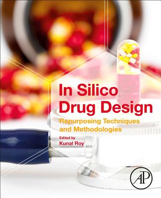 In Silico Drug Design: Repurposing Techniques and Methodologies - Roy, Kunal (Editor)