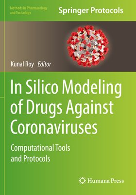 In Silico Modeling of Drugs Against Coronaviruses: Computational Tools and Protocols - Roy, Kunal (Editor)