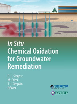 In Situ Chemical Oxidation for Groundwater Remediation - Siegrist, Robert L (Editor), and Crimi, Michelle (Editor), and Simpkin, Thomas J (Editor)