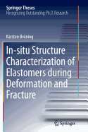 In-Situ Structure Characterization of Elastomers During Deformation and Fracture