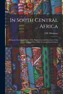 In South Central Africa: Being an Account of Some of the Experiences and Journeys of the Author Duing a Stay of Six Years in That Country