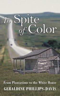 In Spite of Color: From Plantations to the White House - Phillips-Davis, Geraldine