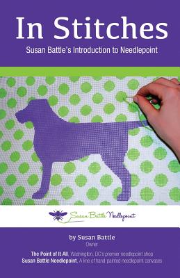 In Stitches: Susan Battle's Introduction to Needlepoint - Battle, Susan