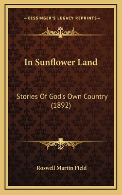 In Sunflower Land: Stories of God's Own Country (1892) - Field, Roswell Martin