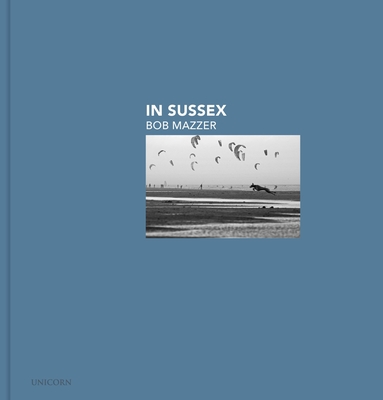 In Sussex: Bob Mazzer - Mazzer, Bob (Artist), and McCabe, Eamonn (Foreword by)