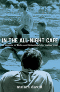 In the All-Night Caf: A Memoir of Belle and Sebastian's Formative Year