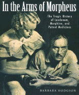 In the Arms of Morpheus: The Tragic History of Laudanum, Morphine, and Patent Medicines