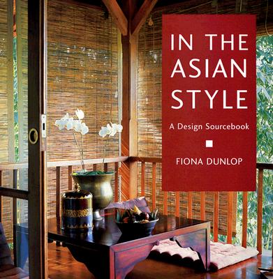 In the Asian Style: A Design Sourcebook - Dunlop, Fiona