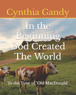 In the Beginning God Created The World: To the Tune of Old MacDonald