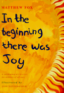 In the Beginning There Was Joy: A Celebration of Creation for Children of All Ages
