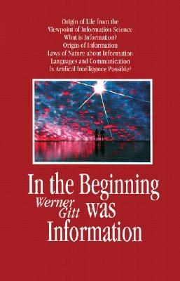 In the Beginning Was Information - Gitt, Werner, and Kies, Jaap (Translated by)