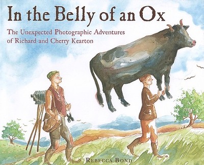 In the Belly of an Ox: The Unexpected Photographic Adventures of Richard and Cherry Kearton - 