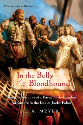 In the Belly of the Bloodhound: Being an Account of a Particularly Peculiar Adventure in the Life of Jacky Faber - Meyer, L A