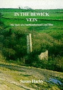 In the Bewick vein : the story of a Northumberland lead mine - Harley, Susan