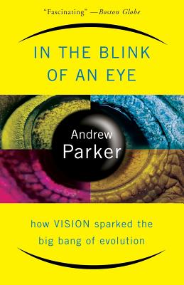 In the Blink of an Eye: How Vision Sparked the Big Bang of Evolution - Parker, Andrew