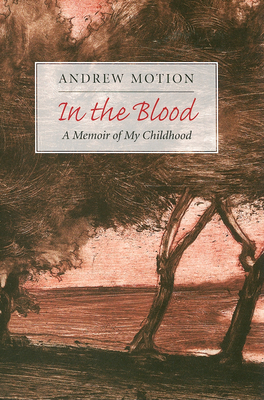 In the Blood: A Memoir of My Childhood - Motion, Andrew
