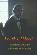 In the Blood: Vampire Stories - Watt-Evans, Lawrence
