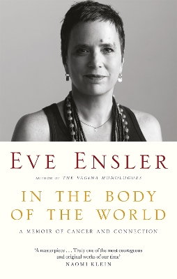 In the Body of the World: A Memoir of Cancer and Connection - Ensler, Eve