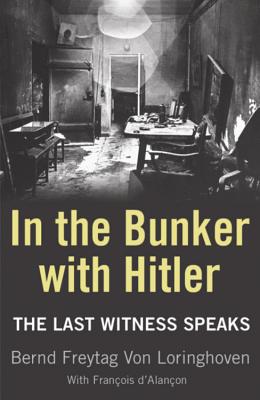 In the Bunker with Hitler: The Last Witness Speaks - Freytag von Loringhoven, Bernd