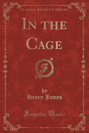 In the Cage (Classic Reprint)