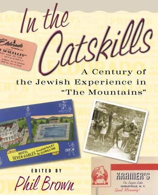 In the Catskills: A Century of Jewish Experience in "The Mountains" - Brown, Phil, Professor (Editor)